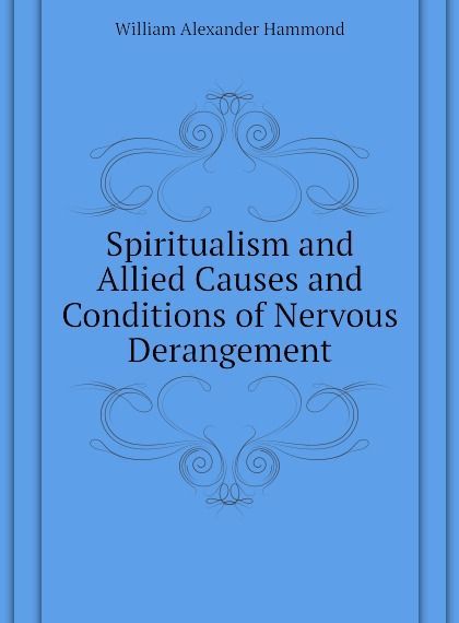 

Spiritualism and Allied Causes and Conditions of Nervous Derangement