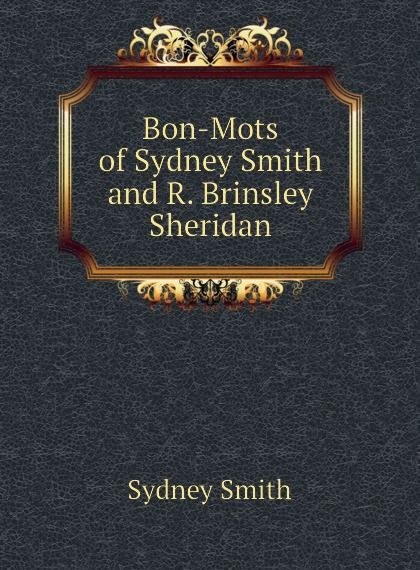 

Bon-Mots of Sydney Smith and R. Brinsley Sheridan