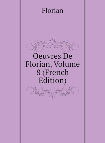 

Oeuvres De Florian, Volume 8 (French Edition)