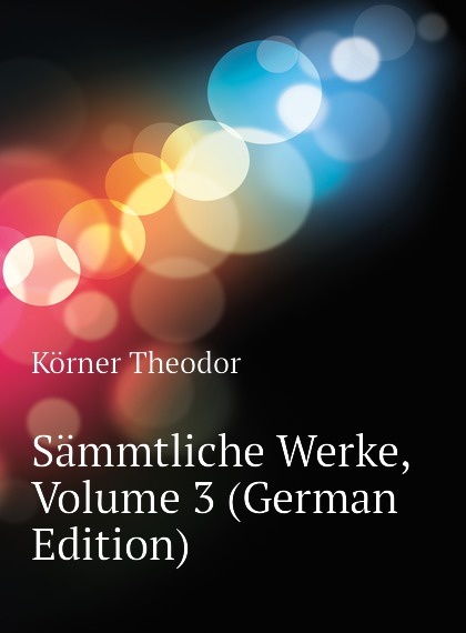 

Sammtliche Werke, Volume 3 (German Edition)