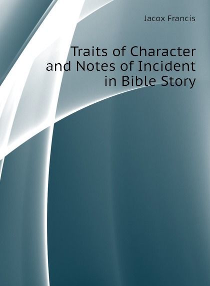 

Traits of Character and Notes of Incident in Bible Story (2699999)