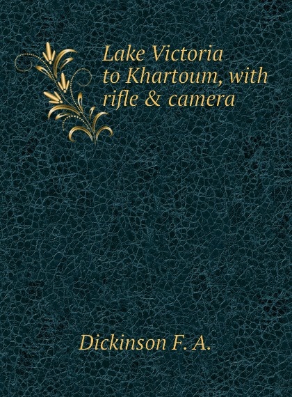 

Lake Victoria to Khartoum, with rifle . camera