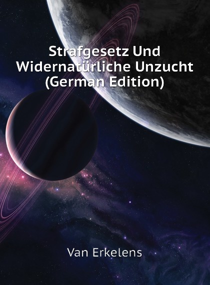 

Strafgesetz Und Widernaturliche Unzucht (German Edition)