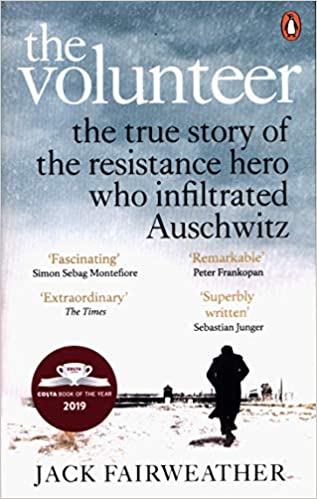 

The Volunteer: The True Story of the Resistance Hero who Infiltrated Auschwitz