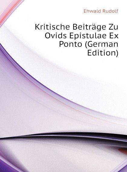 

Kritische Beitrage Zu Ovids Epistulae Ex Ponto (German Edition)