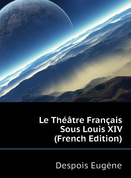 

Le Theatre Francais Sous Louis XIV (French Edition)
