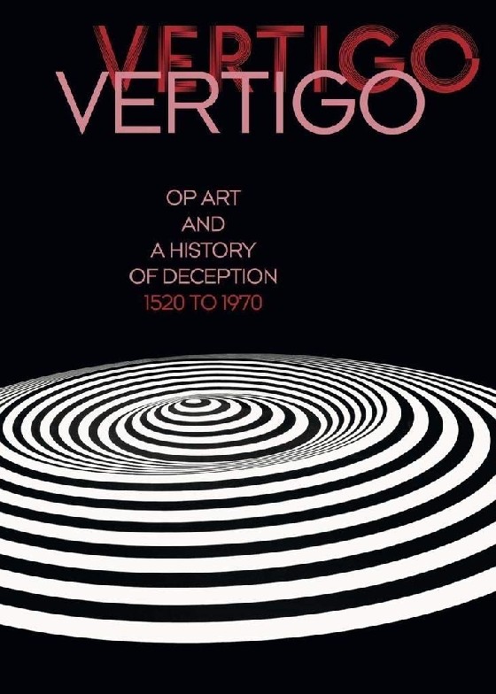 

Vertigo. Op Art and a History of Deception 1520 to 1970