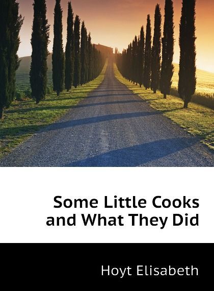 

Some Little Cooks and What They Did