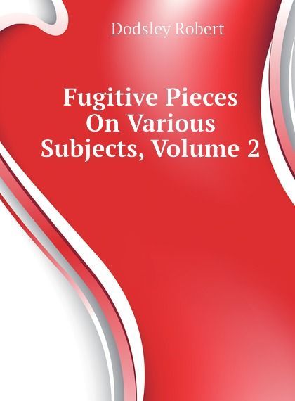 

Fugitive Pieces On Various Subjects, Volume 2