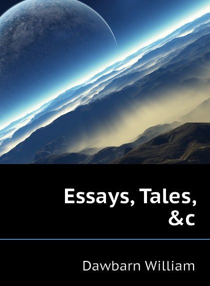 

Essays, Tales, .c