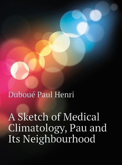 

A Sketch of Medical Climatology, Pau and Its Neighbourhood