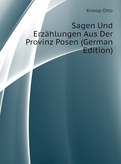 

Sagen Und Erzahlungen Aus Der Provinz Posen (German Edition)