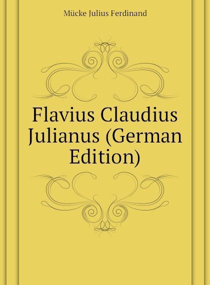 

Flavius Claudius Julianus (German Edition)