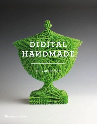 

Digital Handmade. Craftsmanship in the New Industrial Revolution