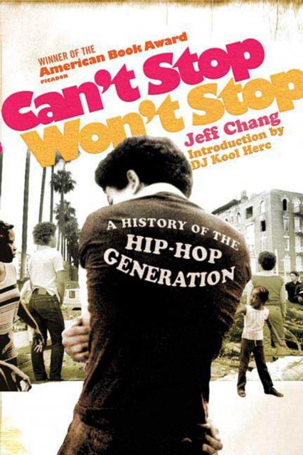 

Can`t Stop, Won`t Stop. A History of the Hip-hop Generation