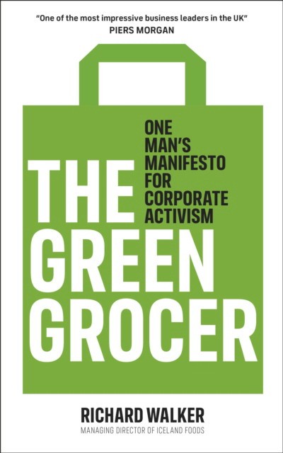 

The Green Grocer. One Man`s Manifesto for Corporate Activism
