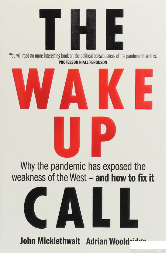 

The Wake-Up Call. Why the pandemic has exposed the weakness of the West — and how to fix it (1248644)