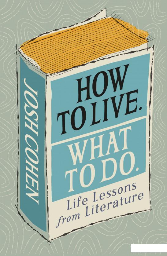 

How to Live. What To Do. Life Lessons from Literature (1116173)