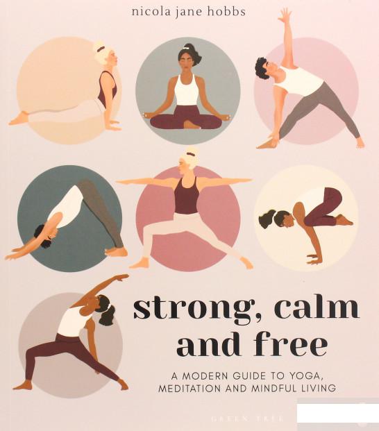 

Strong, Calm and Free. A modern guide to yoga, meditation and mindful living (1267278)