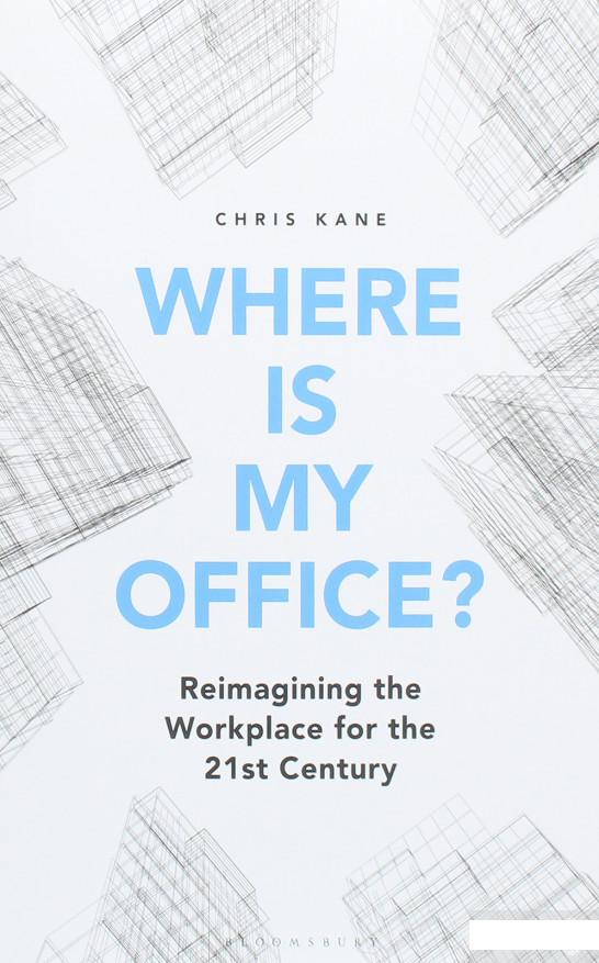 

Where is My Office Reimagining the Workplace for the 21st Century (1193082)