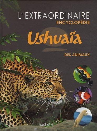 

L'extraordinaire encyclopédie Ushuaia des animaux - - 9782011601933