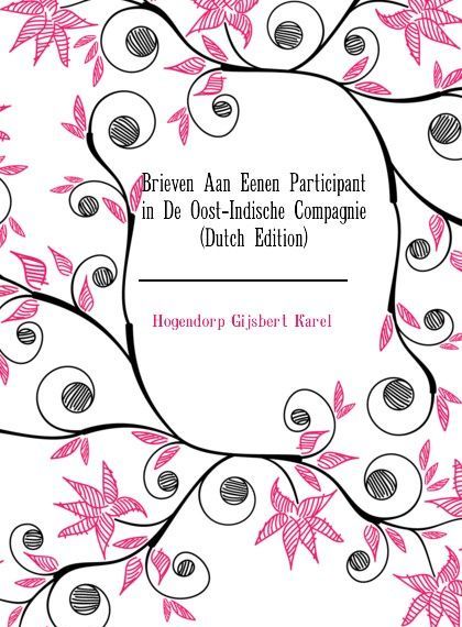 

Brieven Aan Eenen Participant in De Oost-Indische Compagnie (Dutch Edition)