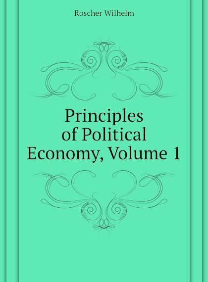 

Principles of Political Economy, Volume 1