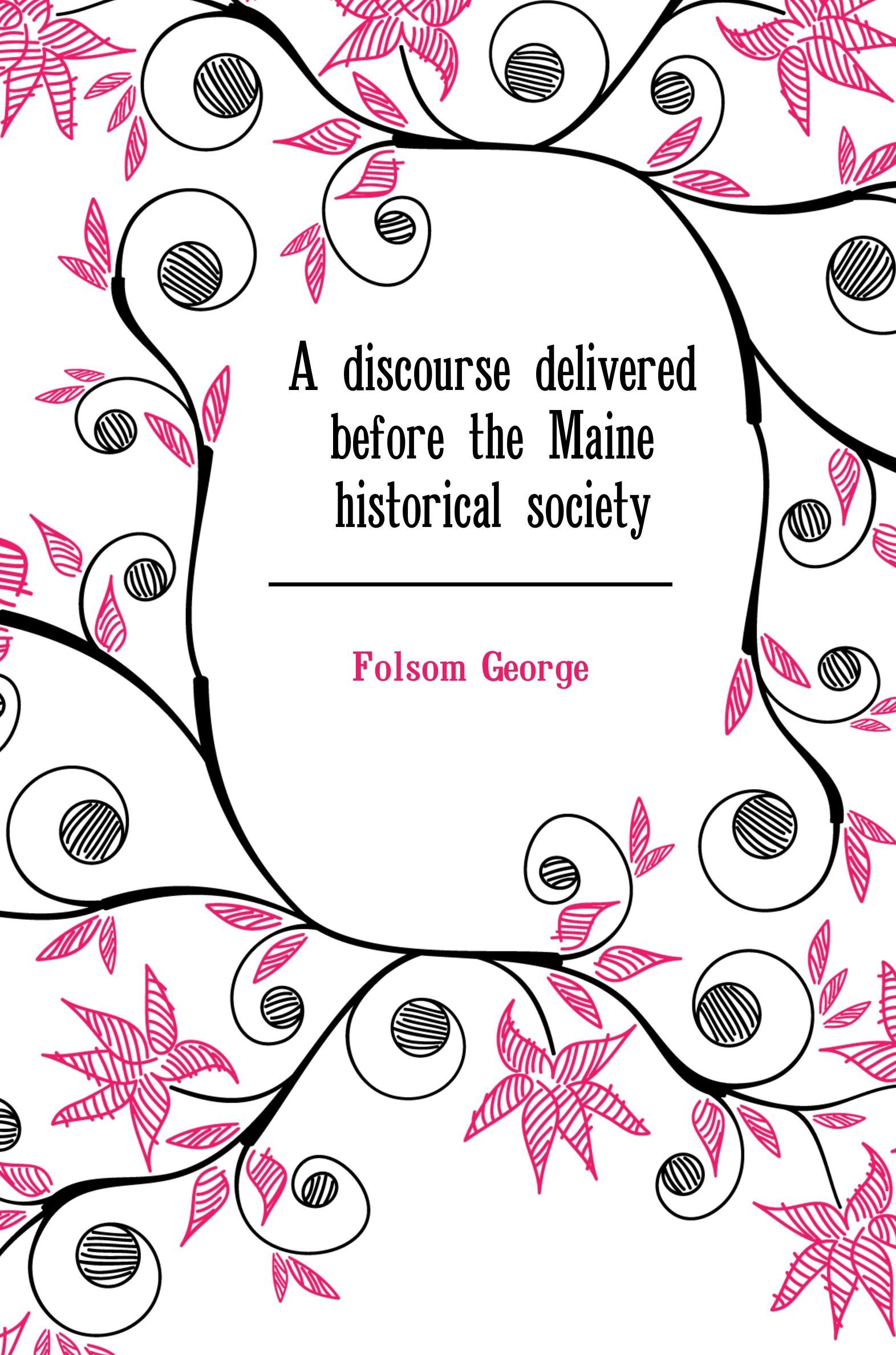 

A discourse delivered before the Maine historical society