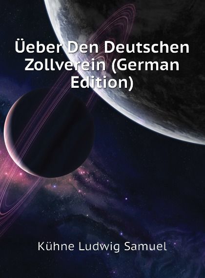 

Ueber Den Deutschen Zollverein (German Edition)