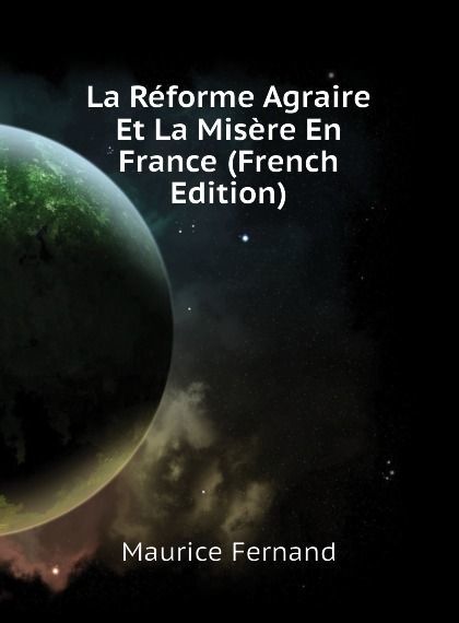 

La Reforme Agraire Et La Misere En France (French Edition)