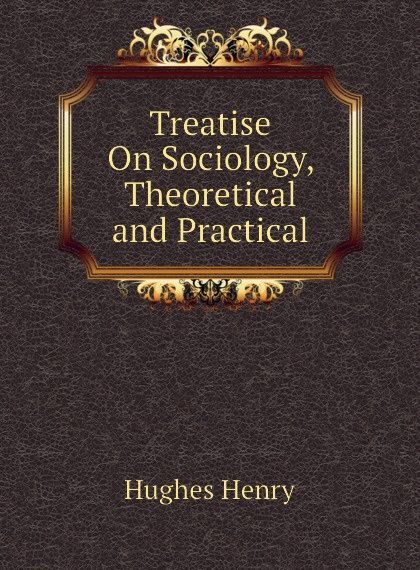 

Treatise On Sociology, Theoretical and Practical