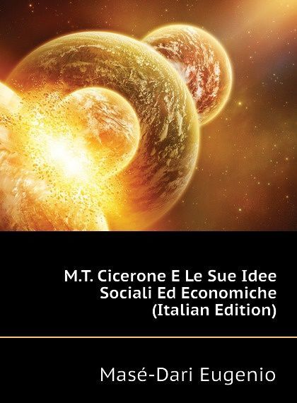 

M.T. Cicerone E Le Sue Idee Sociali Ed Economiche (Italian Edition)