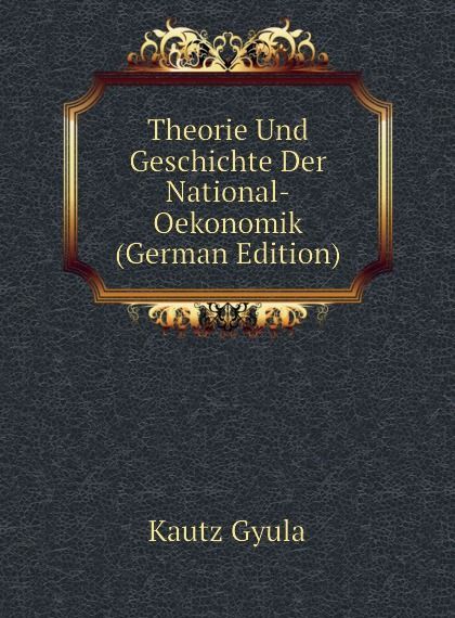 

Theorie Und Geschichte Der National-Oekonomik (German Edition)