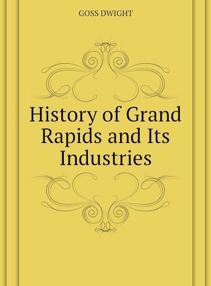 

History of Grand Rapids and Its Industries