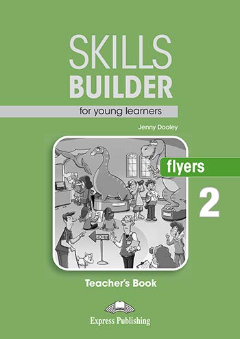 

kills Builder for Young Learners. Flyers 2. Teacher`s Book