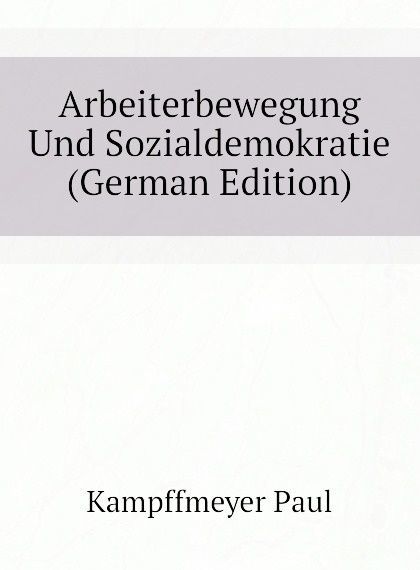 

Arbeiterbewegung Und Sozialdemokratie (German Edition)