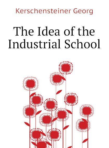 

The Idea of the Industrial School