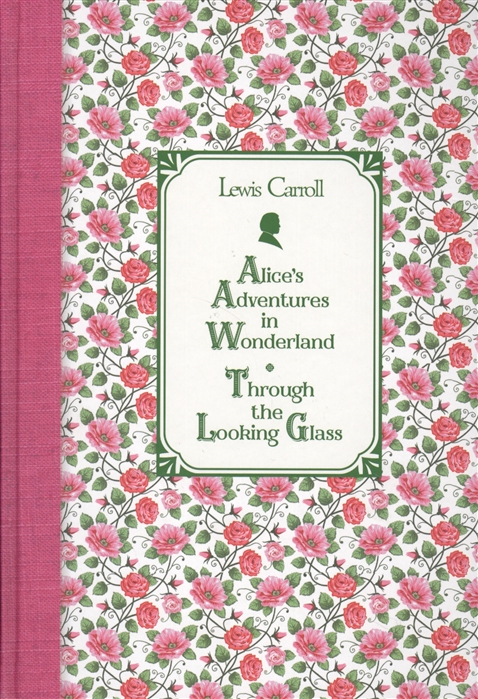 

Алиса в Стране чудес. Алиса в Зазеркалье = Alice's Adventures in Wonderland. Through the Looking Glass