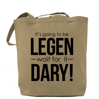 

Сумка It's going to be LEGEN wait for it DARY! Капучино