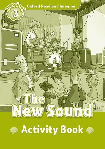 

Oxford Read and Imagine 3: The New Sound. Activity Book
