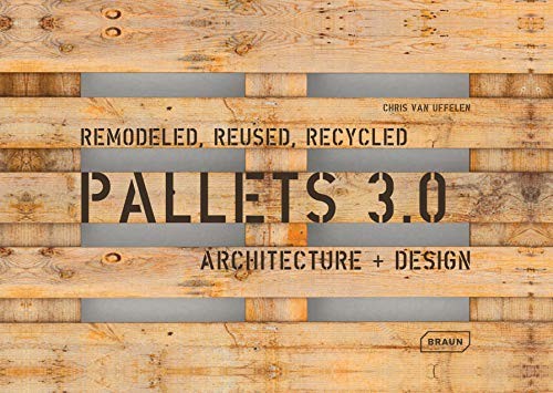 

Pallets 3.0. Remodeled, Reused, Recycled. Architecture + Design