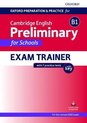 

Oxford Preparation and Practice for Cambridge English B1. Preliminary for Schools. Exam Trainer with Key