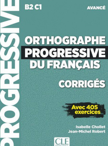 

Orthographe Progressive Du Francais. Avancee B2-C1. Corriges