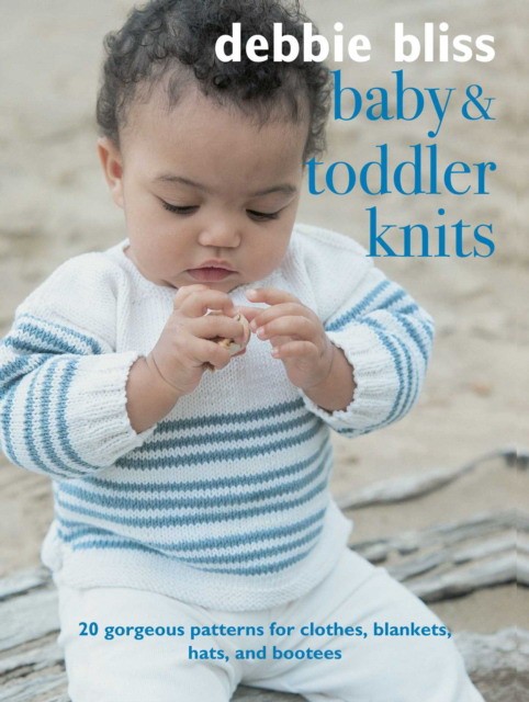 

Baby and Toddler Knits. 20 Classic Patterns for Clothes, Blankets, Hats, and Bootees