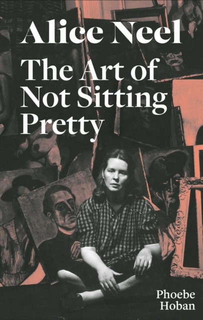 

Alice Neel. The Art of Not Sitting Pretty