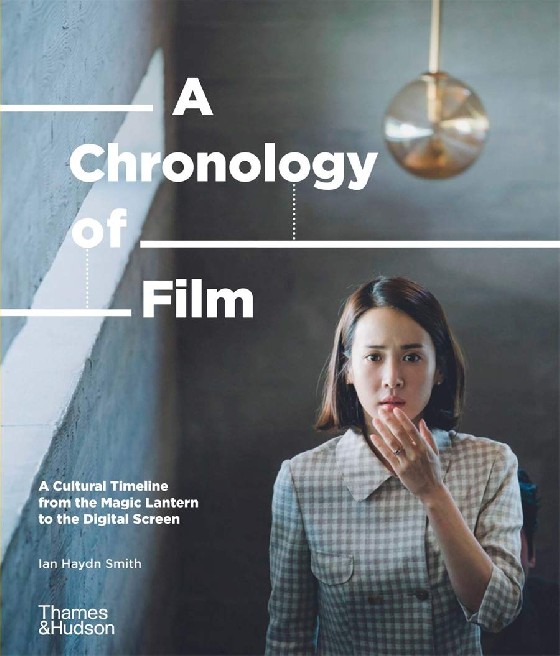 

A Chronology of Film. A Cultural Timeline from the Magic Lantern to the Digital Screen