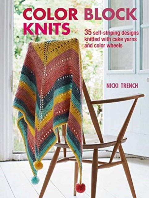 

Color Block Knits. 35 Self-Striping Designs Knitted with Cake Yarns and Color Wheels