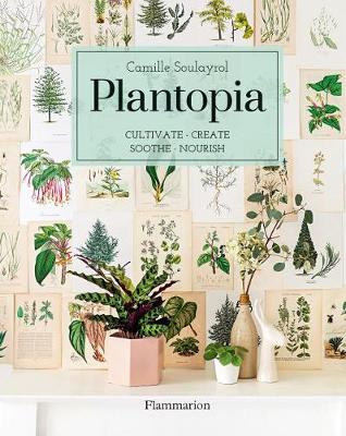 

Plantopia : Cultivate, Create, Soothe, Nourish