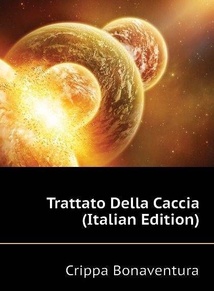 

Trattato Della Caccia (Italian Edition)