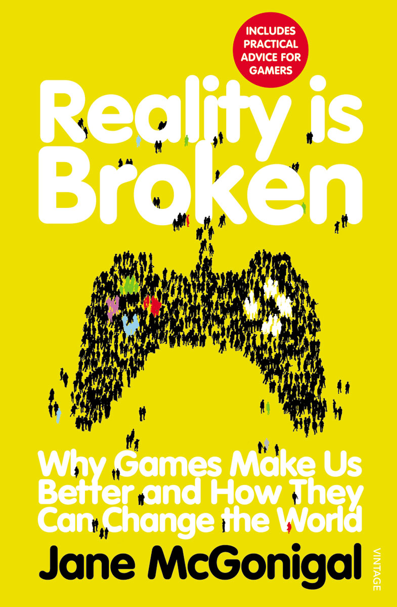 

Reality is Broken: Why Games Make Us Better and How They Can Change the World